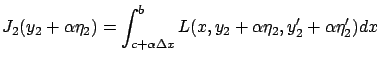 $\displaystyle J_2(y_2+\alpha\eta_2)=\int_{c+\alpha{\scriptstyle\Delta}x}^b
L(x,y_2+\alpha\eta_2,y_2'+\alpha\eta _2')dx
$