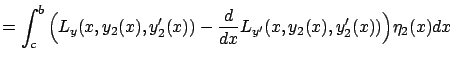 $\displaystyle =\int_c^b\Big({L}_{y}(x,y_2(x),y_2'(x))- \frac d{dx}{L}_{y'}(x,y_2(x),y_2'(x))\Big)\eta_2(x)dx$