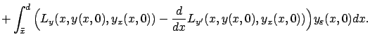 $\displaystyle +\int_{\bar x}^d \Big({L}_{y}(x,y( x,0), {y}_{x}( x,0))-\frac d{dx}{L}_{y'}(x,y( x,0), {y}_{x}( x,0))\Big){y}_{\varepsilon } (x,0)dx.$