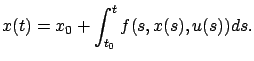 $\displaystyle x(t)=x_0+\int_{t_0}^t f(s,x(s),u(s))ds.
$