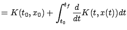 $\displaystyle =K(t_0,x_0)+ \int_{t_0}^{t_f}\frac d{dt}K(t,x(t))dt$