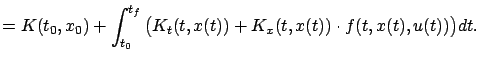 $\displaystyle =K(t_0,x_0)+\int_{t_0}^{t_f}\big( {K}_{t}(t,x(t))+{K}_{x}(t,x(t))\cdot f(t,x(t),u(t))\big)dt.$
