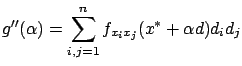 $\displaystyle g''(\alpha)=\sum_{i,j=1}^n {f}_{{x_i}{x_j}}(x^*+\alpha d) d_i d_j
$