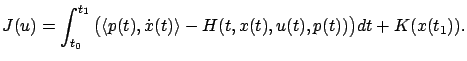 $\displaystyle J(u)=\int_{t_0}^{t_1}\big(\langle p(t),\dot x(t)\rangle-H(t,x(t),u(t),p(t))\big)dt+K(x(t_1)).$