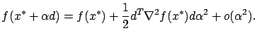 $\displaystyle f(x^*+\alpha d)=f(x^*)+\frac12 d^T\nabla^2 f(x^*)d\alpha^2 +o(\alpha^2).$